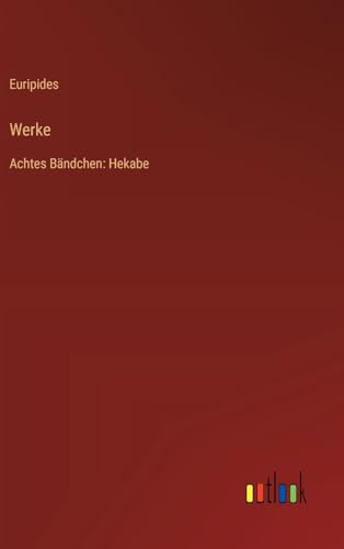 Werke: Achtes Bändchen: Hekabe von Outlook Verlag